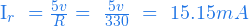   I_r \ = \frac{5v}{R} = \ \frac{5v}{330} \ = \ 15.15mA  