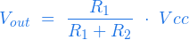  \begin{equation*} V_{out} \ =\ \frac{R_1}{R_1 + R_2} \ \cdot \ Vcc \end{equation*} 