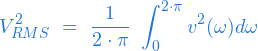  \begin{equation*} V_{RMS}^2 \ = \ \frac{1}{2 \cdot \pi} \ \int_{0}^{2 \cdot \pi} v^2( \omega ) d\omega \end{equation*} 