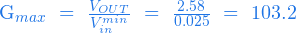   G_{max} \ = \ \frac{V_{OUT}}{V^{min}_{in}} \ = \ \frac{2.58}{0.025} \ = \ 103.2  