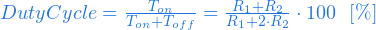  Duty Cycle = \frac{T_{on}}{T_{on} + T_{off}} = \frac{R_{1} + R_{2}}{R_{1} + 2 \cdot R_{2}} \cdot 100\ \ [\%] 