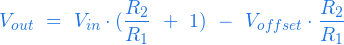  \begin{equation*} V_{out} \ =  \ V_{in} \cdot ( \frac{R_2}{R_1} \ + \ 1 ) \ - \ V_{offset} \cdot  \frac{R_2}{R_1} \end{equation*} 