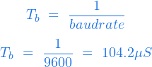  \begin{equation*} T_b \ = \ \frac{1}{baudrate} \end{equation*} \begin{equation*} T_b \ = \ \frac{1}{9600} \ = \ 104.2 \mu S \end{equation*} 