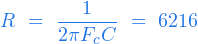  \begin{equation*} R \ = \ \frac{1}{2 \pi F_c C} \ = \ 6216 \end{equation*} 