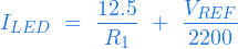  \begin{equation*} I_{LED} \ = \ \frac{12.5}{R_1} \ + \ \frac{V_{REF}}{2200} \end{equation*} 