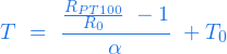  \begin{equation*} T \ = \ \frac{\frac{R_{PT100}}{R_0} \ - 1}{\alpha} \ + T_0 \end{equation*} 