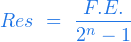  \begin{equation*} Res \ = \ \frac{F.E.}{2^n -1} \end{equation*} 