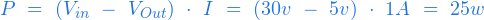  \begin{equation*} P\ =\ ( V_{in} \ - \ V_{Out}) \ \cdot \ I \ = \ (30v \ - \ 5v) \ \cdot \ 1A \ = \ 25w \end{equation*} 